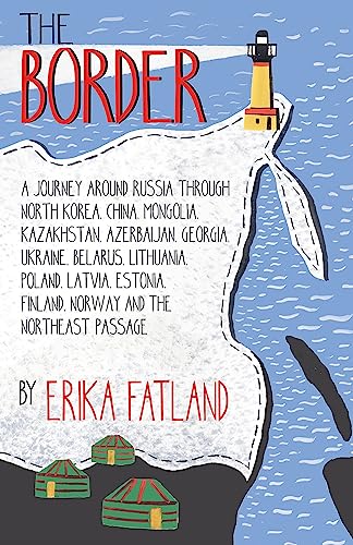 Beispielbild für The Border - A Journey Around Russia: SHORTLISTED FOR THE STANFORD DOLMAN TRAVEL BOOK OF THE YEAR 2020 zum Verkauf von WorldofBooks