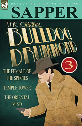 Beispielbild fr The Original Bulldog Drummond: 3-The Female of the Species, Temple Tower & the Oriental Mind zum Verkauf von WorldofBooks