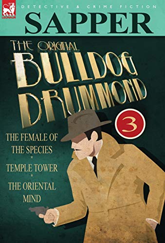 Beispielbild fr The Original Bulldog Drummond 3The Female of the Species, Temple Tower the Oriental Mind zum Verkauf von PBShop.store US