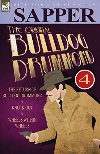 Beispielbild fr The Original Bulldog Drummond: 4-The Return of Bulldog Drummond, Knock Out & Wheels Within Wheels zum Verkauf von Chiron Media