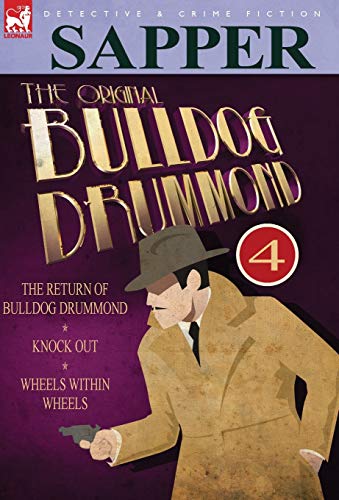 9780857060327: The Original Bulldog Drummond: 4-The Return of Bulldog Drummond, Knock Out & Wheels Within Wheels