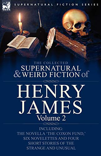 9780857060402: The Collected Supernatural and Weird Fiction of Henry James: Volume 2-Including the Novella 'The Coxon Fund, ' Six Novelettes and Four Short Stories O