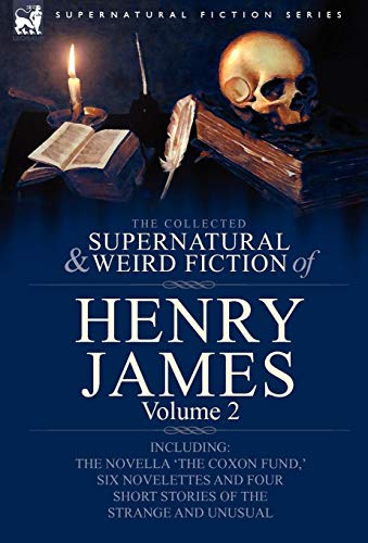 Beispielbild fr The Collected Supernatural and Weird Fiction of Henry James: Volume 2-Including the Novella 'The Coxon Fund, ' Six Novelettes and Four Short Stories O (Supernatural Fiction) zum Verkauf von Lucky's Textbooks