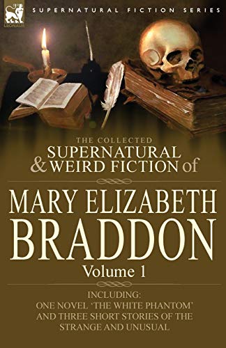 Beispielbild fr The Collected Supernatural and Weird Fiction of Mary Elizabeth Braddon: Volume 1-Including One Novel 'The White Phantom' and Three Short Stories of Th zum Verkauf von Goodwill Southern California