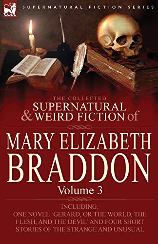 Beispielbild fr The Collected Supernatural and Weird Fiction of Mary Elizabeth Braddon Volume 3Including One Novel 'Gerard, or the World, the Flesh, and the Devil' zum Verkauf von PBShop.store US