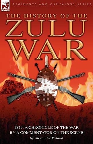 Stock image for History of the Zulu War, 1879 a Chronicle of the War by a Commentator on the Scene for sale by PBShop.store US