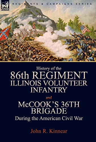 Stock image for History of the EightySixth Regiment, Illinois Volunteer Infantry and McCook's 36th Brigade During the American Civil War for sale by PBShop.store US