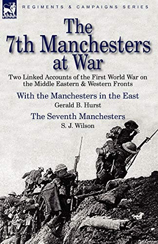 Beispielbild fr The 7th Manchesters at War Two Linked Accounts of the First World War on the Middle Eastern Western Fronts zum Verkauf von PBShop.store US