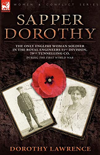 Beispielbild fr Sapper Dorothy: the Only English Woman Soldier in the Royal Engineers 51st Division, 79th Tunnelling Co. During the First World War zum Verkauf von Chiron Media