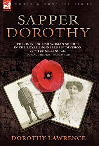 9780857061362: Sapper Dorothy: the Only English Woman Soldier in the Royal Engineers 51st Division, 79th Tunnelling Co. During the First World War