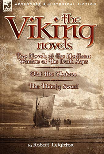 The Viking Novels: Two Novels of the Northern Warriors of the Dark Ages-Olaf the Glorious & the Thirsty Sword (9780857061829) by Leighton, Dr Robert