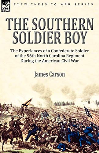 Stock image for The Southern Soldier Boy: the Experiences of a Confederate Soldier of the 56th North Carolina Regiment During the American Civil War for sale by HPB-Ruby