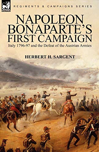 Beispielbild fr Napoleon Bonaparte's First Campaign Italy 179697 and the Defeat of the Austrian Armies zum Verkauf von PBShop.store US