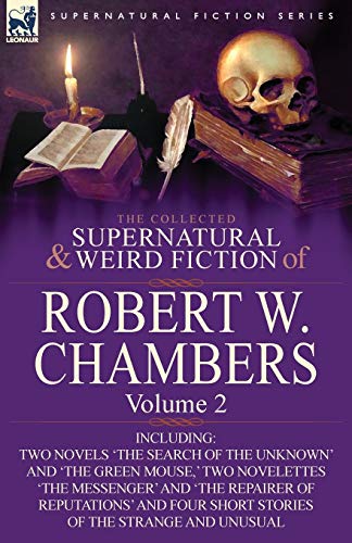 9780857061935: The Collected Supernatural and Weird Fiction of Robert W. Chambers: Volume 2-Including Two Novels 'The Search of the Unknown' and 'The Green Mouse, '