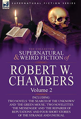 9780857061942: The Collected Supernatural and Weird Fiction of Robert W. Chambers: Volume 2-Including Two Novels 'The Search of the Unknown' and 'The Green Mouse, '