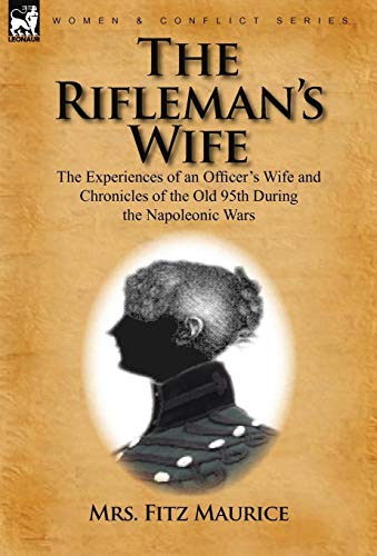 9780857062048: The Rifleman's Wife: the Experiences of an Officer's Wife and Chronicles of the Old 95th