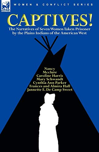 Beispielbild fr Captives! The Narratives of Seven Women Taken Prisoner by the Plains Indians of the American West zum Verkauf von GF Books, Inc.
