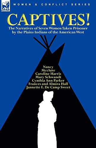 Imagen de archivo de Captives! The Narratives of Seven Women Taken Prisoner by the Plains Indians of the American West a la venta por GF Books, Inc.