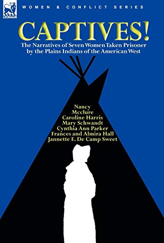 Imagen de archivo de Captives! The Narratives of Seven Women Taken Prisoner by the Plains Indians of the American West a la venta por AwesomeBooks