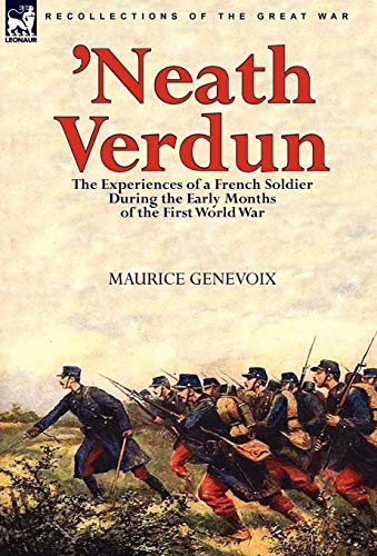 'Neath Verdun: the Experiences of a French Soldier During the Early Months of the First World War (9780857062086) by Genevoix, Maurice
