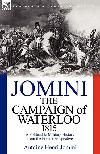 The Campaign of Waterloo, 1815: a Political & Military History from the French Perspective (9780857062116) by Jomini Bar, Antoine Henri