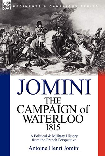 The Campaign of Waterloo, 1815: a Political & Military History from the French Perspective (9780857062123) by Jomini Bar, Antoine Henri