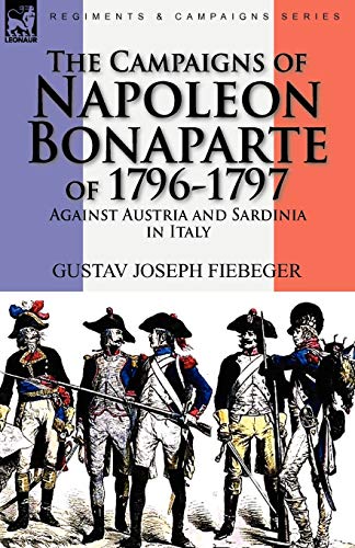 Beispielbild fr The Campaigns of Napoleon Bonaparte of 1796-1797 Against Austria and Sardinia in Italy zum Verkauf von Chiron Media