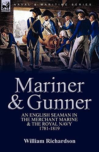 Beispielbild fr Mariner & Gunner: an English Seaman in the Merchant Marine & The Royal Navy, 1781-1819 zum Verkauf von Chiron Media