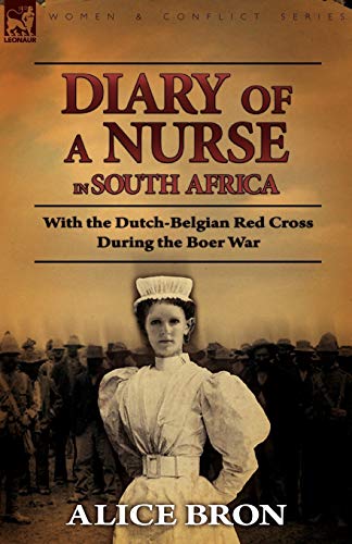 Beispielbild fr Boer War Nurse: Diary of a Nurse in South Africa with the Dutch-Belgian Red Cross During the Boer War zum Verkauf von Chiron Media
