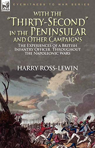9780857062574: With the "Thirty-Second" in the Peninsular and Other Campaigns: the Experiences of a British Infantry Officer Throughout the Napoleonic Wars
