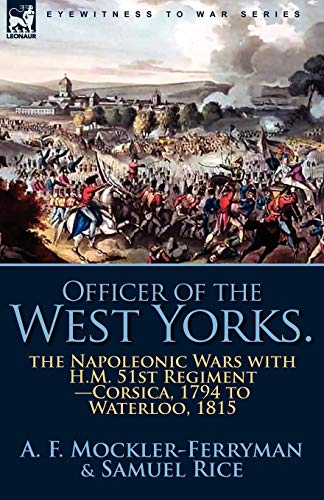 Stock image for Officer of the West Yorks the Napoleonic Wars with HM 51st RegimentCorsica, 1794 to Waterloo, 1815 for sale by PBShop.store US