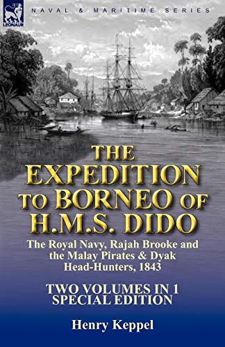 9780857062796: The Expedition to Borneo of H.M.S. Dido: the Royal Navy, Rajah Brooke and the Malay Pirates & Dyak Head-Hunters 1843-Two Volumes in 1 Special Edition