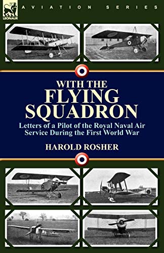 Stock image for With the Flying Squadron Letters of a Pilot of the Royal Naval Air Service During the First World War for sale by PBShop.store US