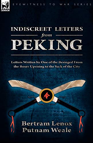 Stock image for Indiscreet Letters From Peking Letters Written by One of the Besieged From the Boxer Uprising to the Sack of the City for sale by PBShop.store US