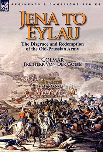 9780857063670: Jena to Eylau: the Disgrace and Redemption of the Old-Prussian Army