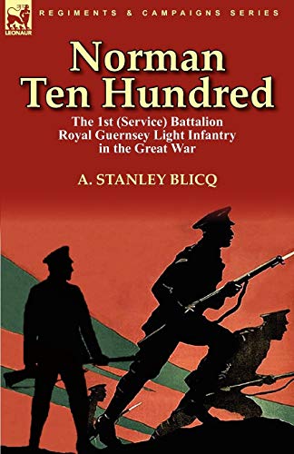 9780857063748: Norman Ten Hundred: the 1st (Service) Battalion Royal Guernsey Light Infantry in the Great War