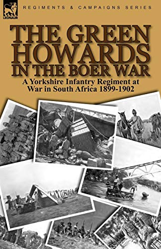 Beispielbild fr The Green Howards in the Boer War: a Yorkshire Infantry Regiment at War in South Africa 1899-1902 zum Verkauf von WorldofBooks