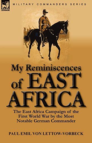 9780857064189: My Reminiscences of East Africa: The East Africa Campaign of the First World War by the Most Notable German Commander
