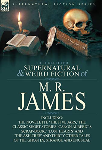 The Collected Supernatural & Weird Fiction of M. R. James: The Novelette 'The Five Jars, ' the Classic Short Stories 'Canon Alberic's Scrap-Book, ' 'l (9780857064196) by James, M R