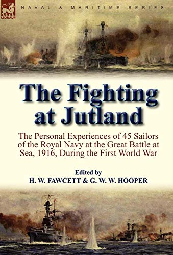 Stock image for The Fighting at Jutland: The Personal Experiences of 45 Sailors of the Royal Navy at the Great Battle at Sea, 1916, During the First World War for sale by California Books