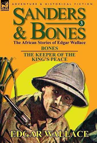 Sanders & Bones-The African Adventures: 3-Bones & the Keepers of the King's Peace (9780857064615) by Wallace, Edgar