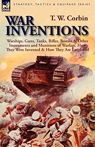 9780857064684: War Inventions: Warships, Guns, Tanks, Rifles, Bombs & Other Instruments and Munitions of Warfare, How They Were Invented & How They Are Employed