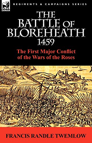 9780857064769: The Battle of Bloreheath 1459: the First Major Conflict of the Wars of the Roses