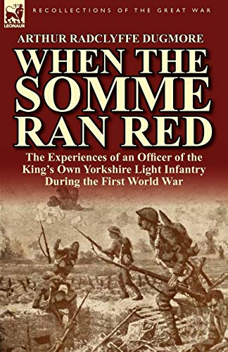 Stock image for When the Somme Ran Red: The Experiences of an Officer of the King's Own Yorkshire Light Infantry During the First World War for sale by Lucky's Textbooks