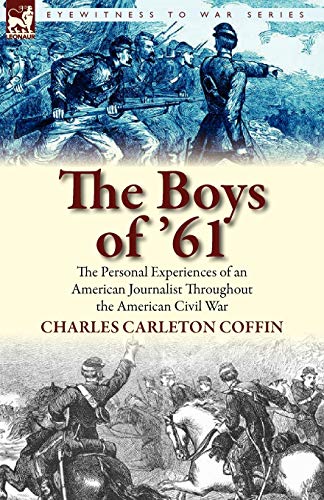 The Boys of '61: the Personal Experiences of an American Journalist Throughout the American Civil War (9780857065148) by Coffin, Charles Carleton