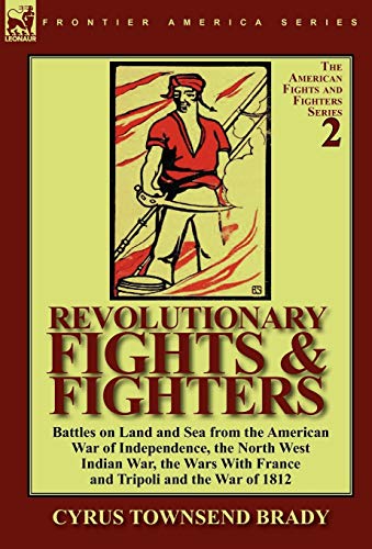 Stock image for Revolutionary Fights Fighters Battles on Land and Sea from the American war of Independence, the North West Indian War, the Wars with France and Tripoli and the War of 1812 for sale by PBShop.store US