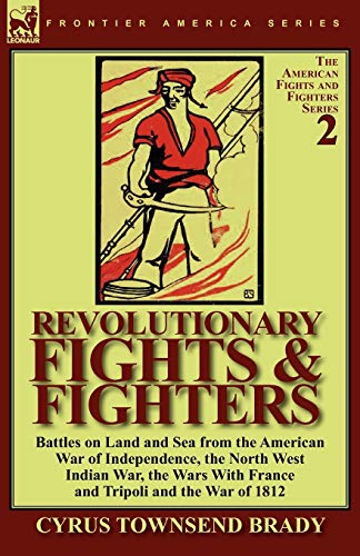Beispielbild fr Revolutionary Fights & Fighters : Battles on Land and Sea from the American war of Independence, the North West Indian War, the Wars with France and Tripoli and the War of 1812 zum Verkauf von Buchpark