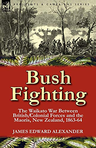 Imagen de archivo de Bush Fighting: the Waikato War between British/Colonial forces and the Maoris, New Zealand, 1863-64 a la venta por ThriftBooks-Dallas