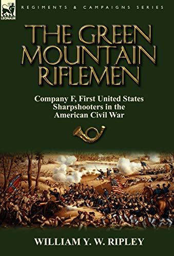 9780857065353: The Green Mountain Riflemen: Company F, First United States Sharpshooters in the American Civil War