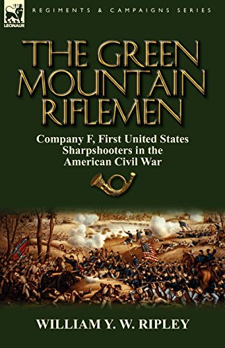 9780857065360: The Green Mountain Riflemen: Company F, First United States Sharpshooters in the American Civil War